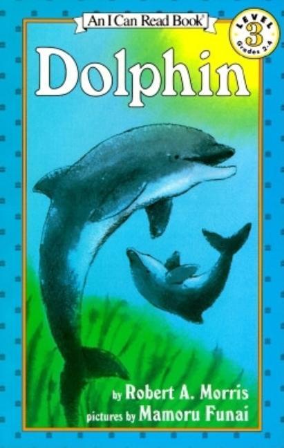 Dolphin by Robert A Morris (I Can Read)