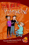 It's Not About the Pumpkin!