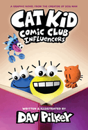 Cat Kid Comic Club: Influencers: A Graphic Novel (Cat Kid Comic Club #5): From the Creator of Dog Man (Library)