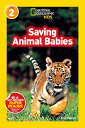Saving Animal Babies (National Geographic Kids Readers, Level 2)