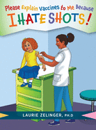 Please Explain Vaccines to Me Because I Hate Shots!