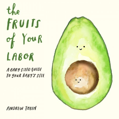 The Fruits Of Your Labor By Andrew Tobin The Fruits Of Your Labor By Andrew Tobin